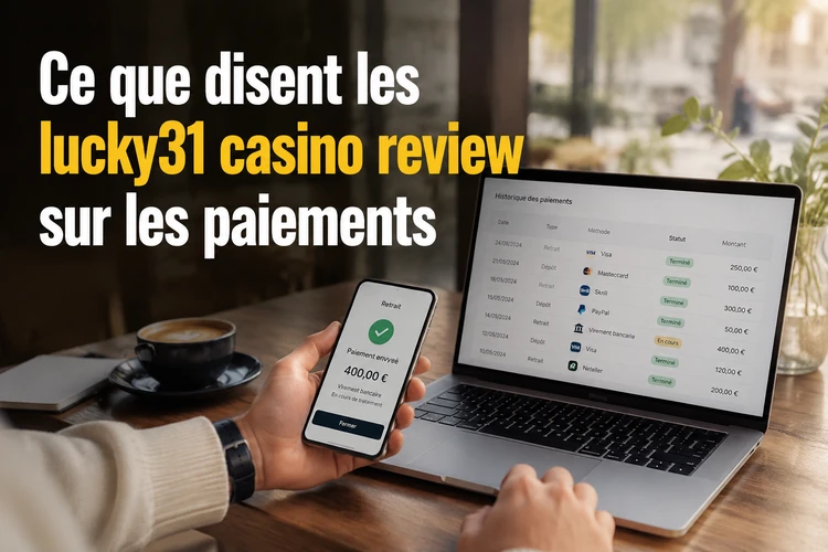 Ce que disent les lucky31 casino review sur les paiements