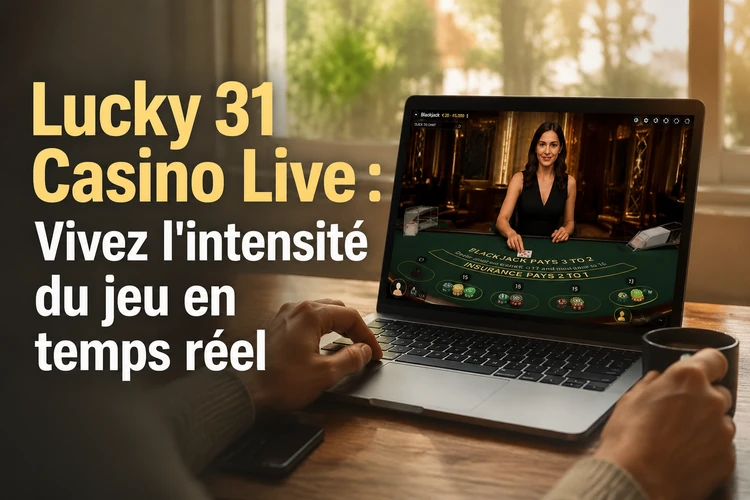 Lucky 31 Casino Live: Vivez l'intensité du jeu en temps réel