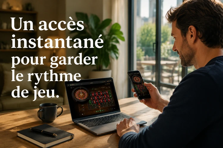 Un accès instantané pour garder le rythme de jeu